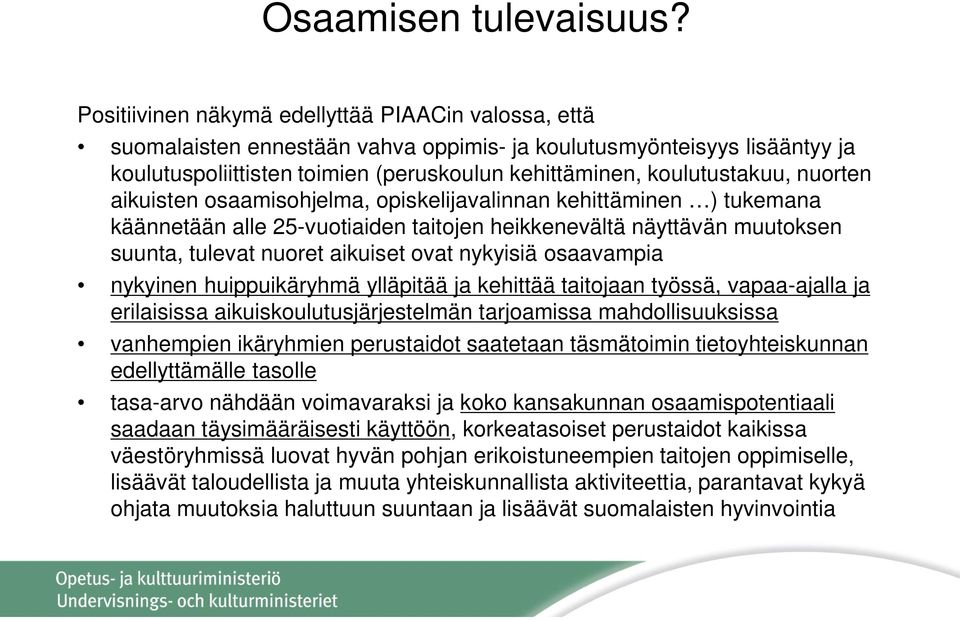 nuorten aikuisten osaamisohjelma, opiskelijavalinnan kehittäminen ) tukemana käännetään alle 25-vuotiaiden taitojen heikkenevältä näyttävän muutoksen suunta, tulevat nuoret aikuiset ovat nykyisiä