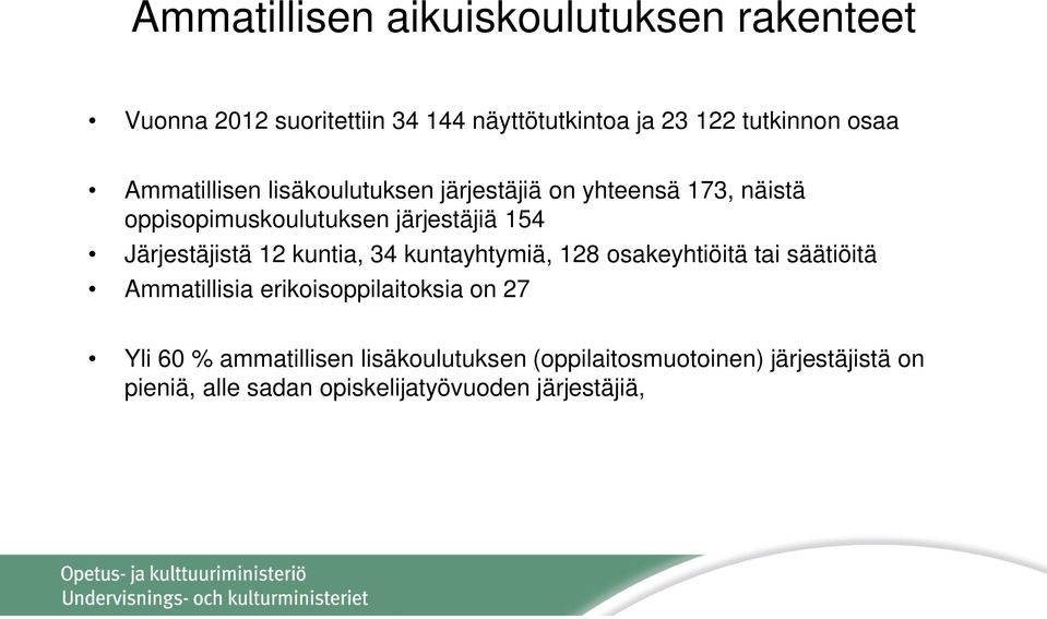 Järjestäjistä 12 kuntia, 34 kuntayhtymiä, 128 osakeyhtiöitä tai säätiöitä Ammatillisia erikoisoppilaitoksia on 27