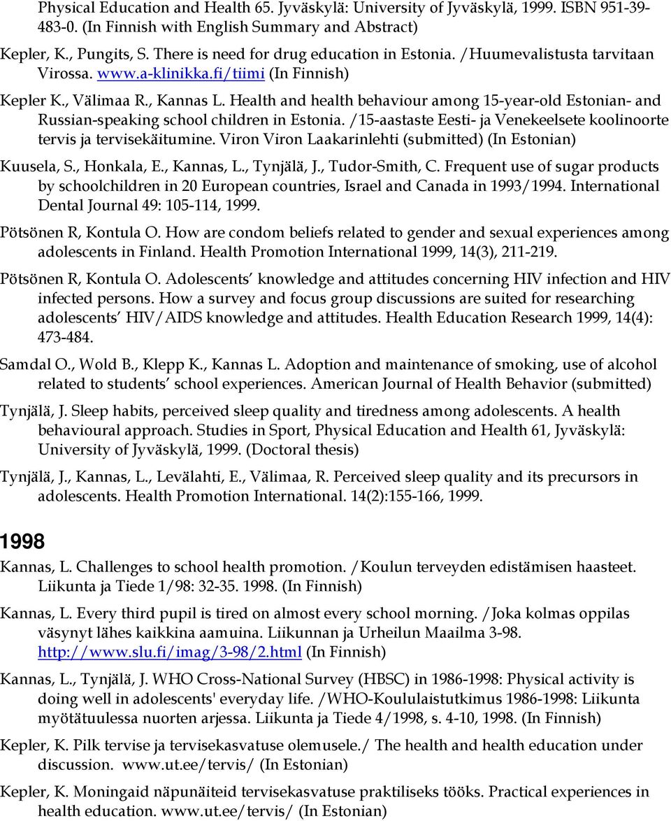 Health and health behaviour among 15-year-old Estonian- and Russian-speaking school children in Estonia. /15-aastaste Eesti- ja Venekeelsete koolinoorte tervis ja tervisekäitumine.