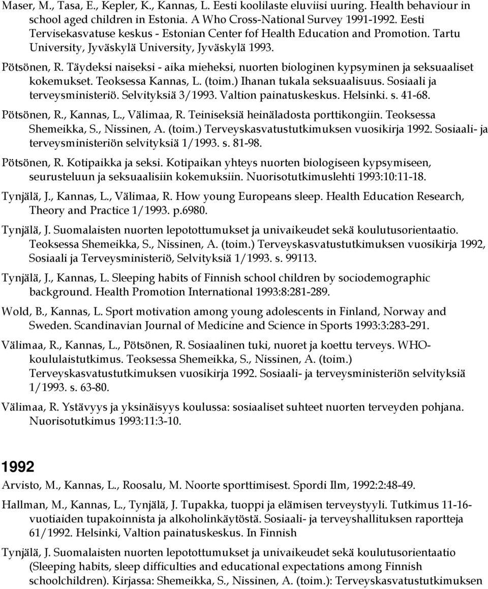 Täydeksi naiseksi - aika mieheksi, nuorten biologinen kypsyminen ja seksuaaliset kokemukset. Teoksessa Kannas, L. (toim.) Ihanan tukala seksuaalisuus. Sosiaali ja terveysministeriö.