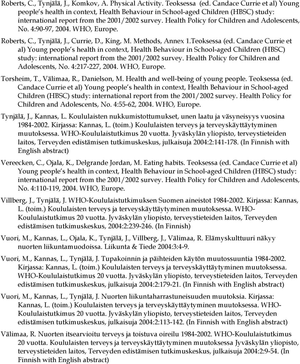 Health Policy for Children and Adolescents, No. 4:90-97, 2004. WHO, Europe. Roberts, C., Tynjälä, J., Currie, D., King, M. Methods, Annex 1.Teoksessa (ed.