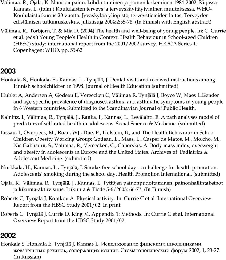 , Torbjorn, T. & Mia D. (2004) The health and well-being of young people. In: C. Currie et al. (eds.) Young People s Health in Context.