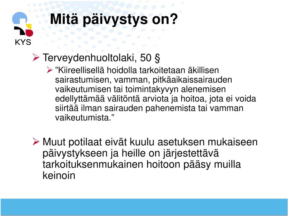 pitkäaikaissairauden vaikeutumisen tai toimintakyvyn alenemisen edellyttämää välitöntä arviota ja hoitoa,