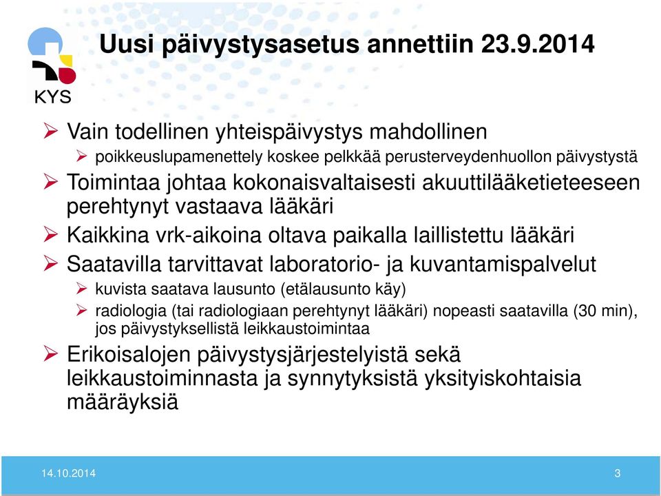 akuuttilääketieteeseen perehtynyt vastaava lääkäri Kaikkina vrk-aikoina oltava paikalla laillistettu lääkäri Saatavilla tarvittavat laboratorio- ja