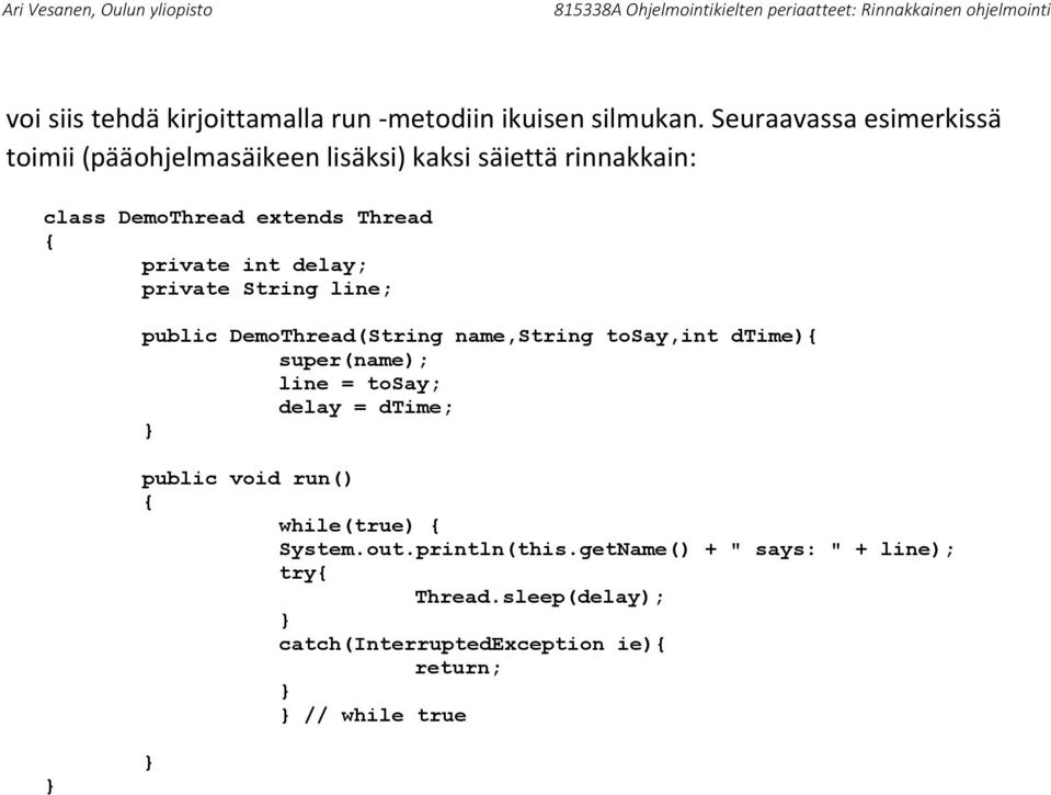 private int delay; private String line; public DemoThread(String name,string tosay,int dtime) super(name); line =