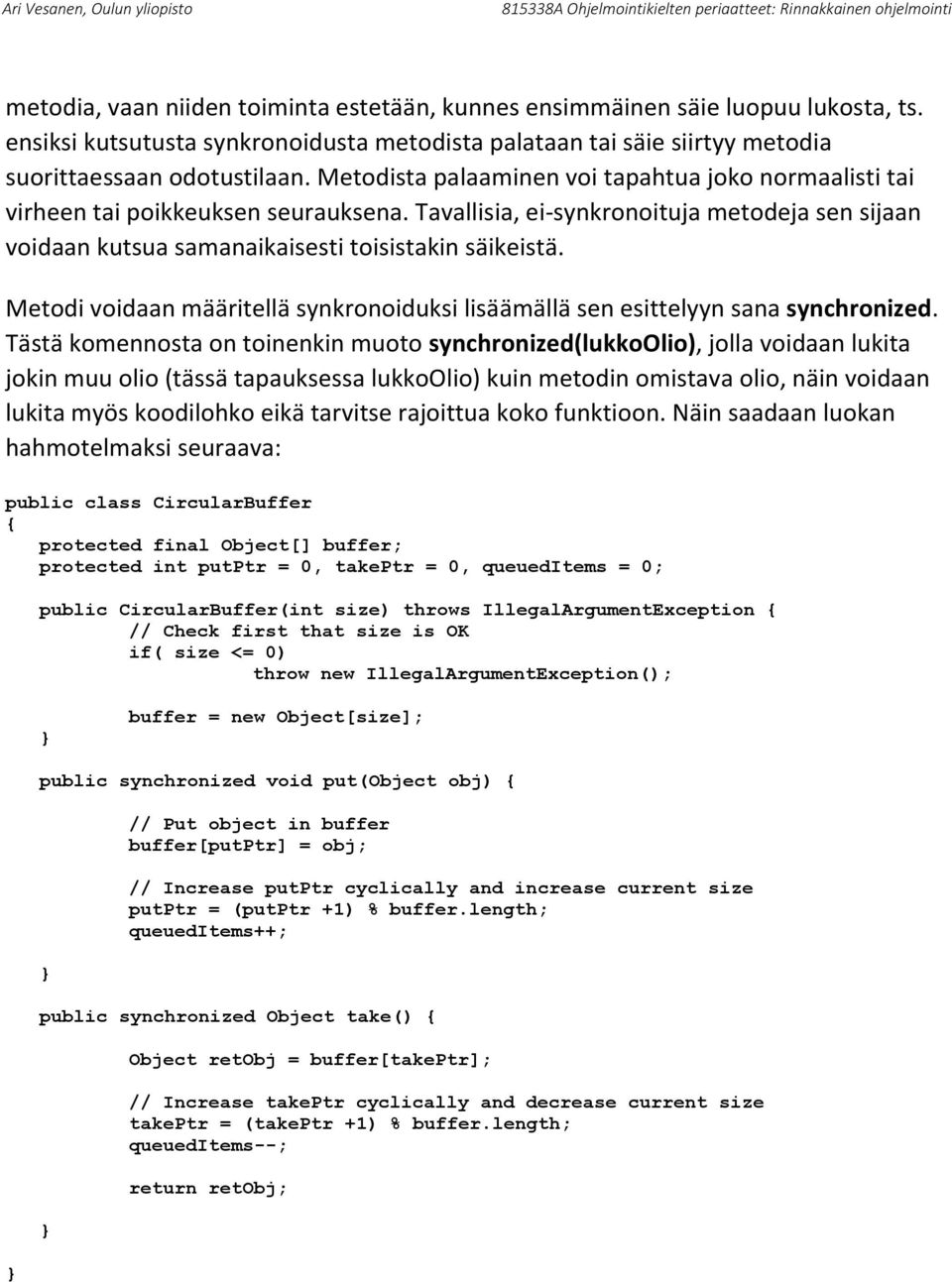 Metodi voidaan määritellä synkronoiduksi lisäämällä sen esittelyyn sana synchronized.