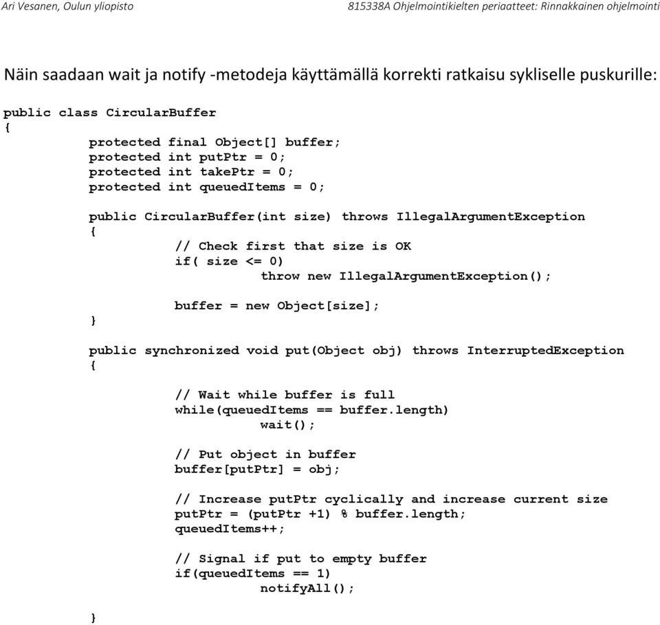 buffer = new Object[size]; public synchronized void put(object obj) throws InterruptedException // Wait while buffer is full while(queueditems == buffer.