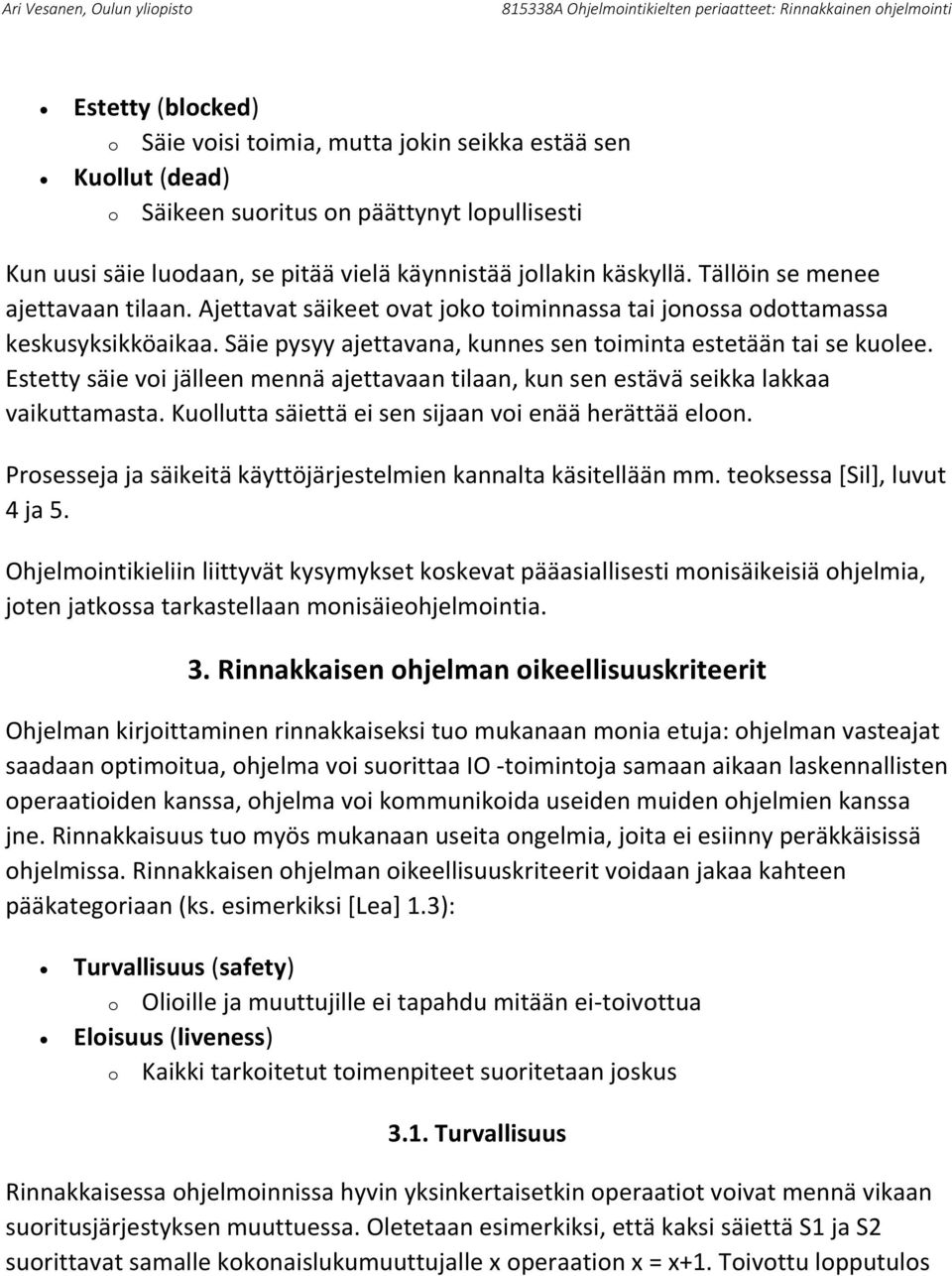 Estetty säie voi jälleen mennä ajettavaan tilaan, kun sen estävä seikka lakkaa vaikuttamasta. Kuollutta säiettä ei sen sijaan voi enää herättää eloon.