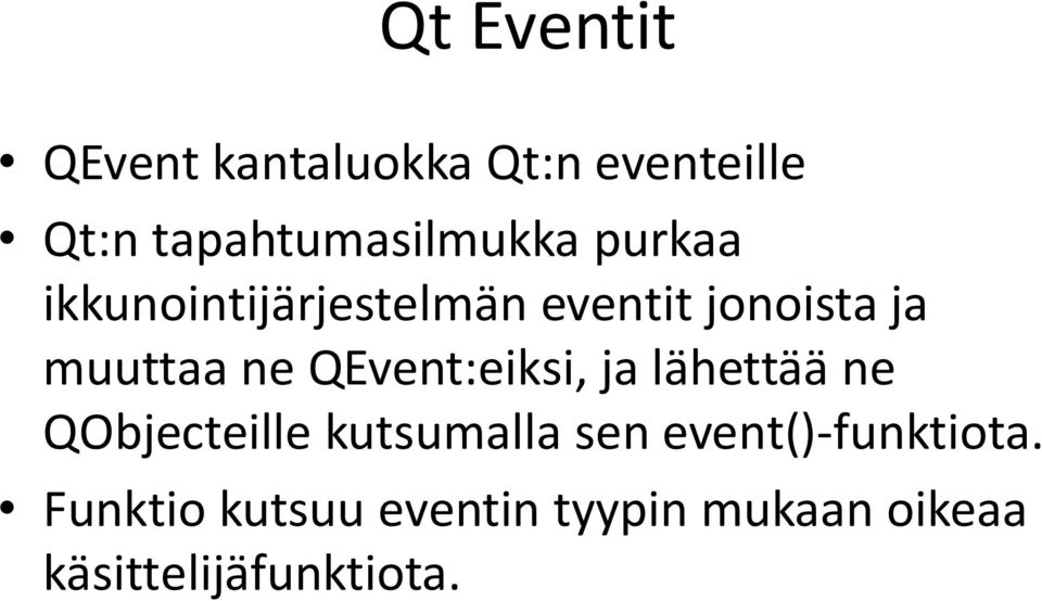 muuttaa ne QEvent:eiksi, ja lähettää ne QObjecteille kutsumalla sen