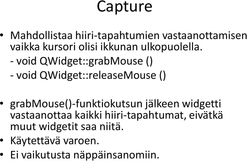 - void QWidget::grabMouse () - void QWidget::releaseMouse ()