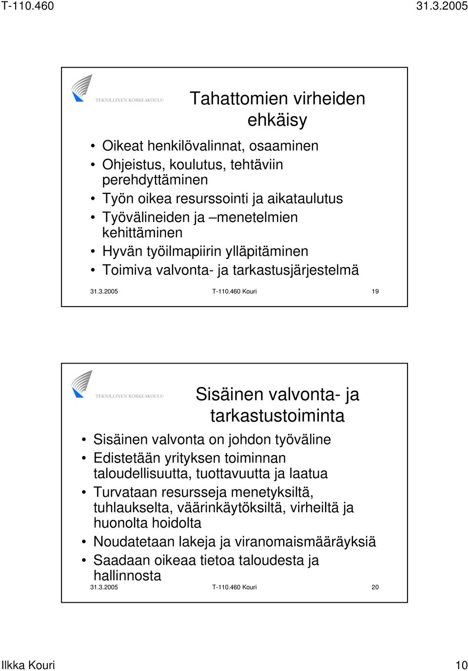 460 Kouri 19 Sisäinen valvonta- ja tarkastustoiminta Sisäinen valvonta on johdon työväline Edistetään yrityksen toiminnan taloudellisuutta, tuottavuutta ja laatua