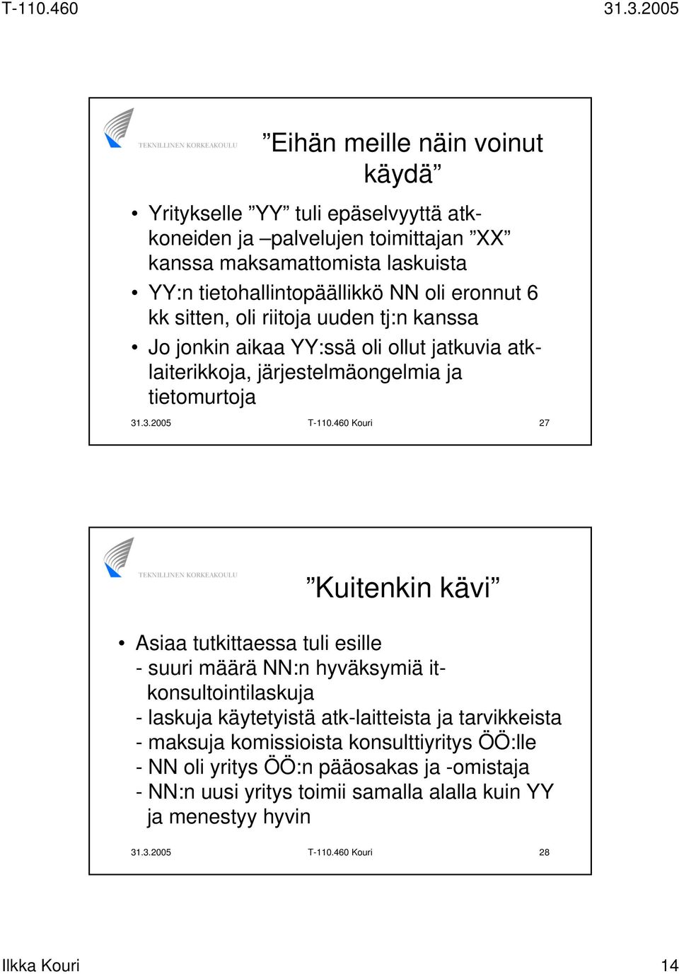 460 Kouri 27 Kuitenkin kävi Asiaa tutkittaessa tuli esille - suuri määrä NN:n hyväksymiä itkonsultointilaskuja - laskuja käytetyistä atk-laitteista ja tarvikkeista - maksuja