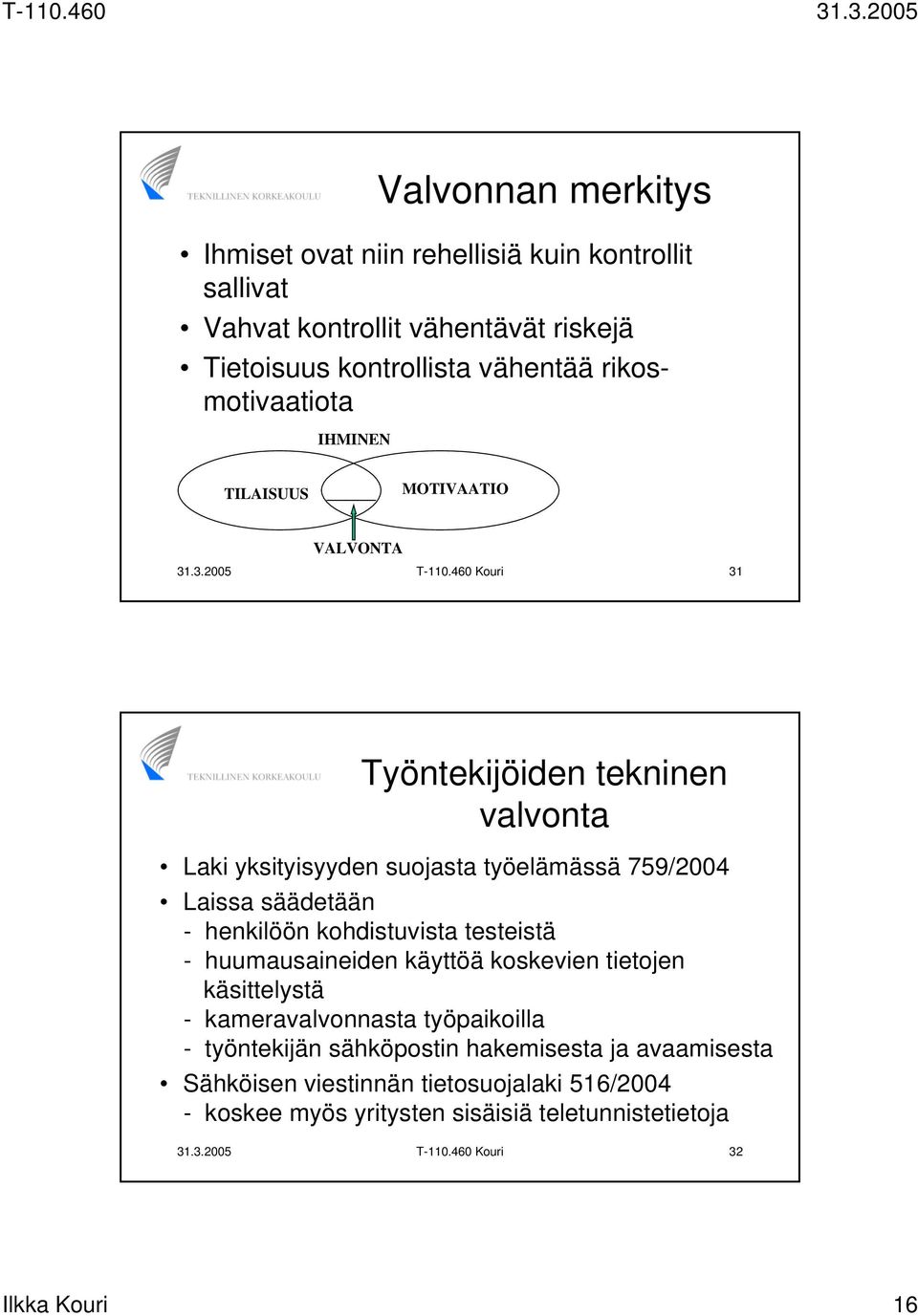 460 Kouri 31 Työntekijöiden tekninen valvonta Laki yksityisyyden suojasta työelämässä 759/2004 Laissa säädetään - henkilöön kohdistuvista testeistä -