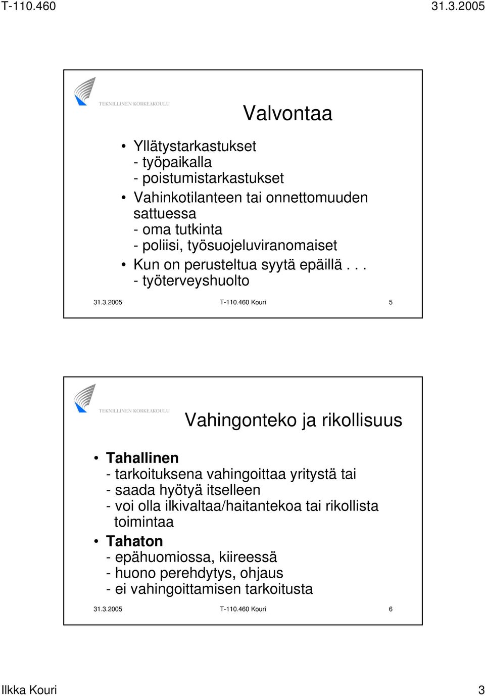 460 Kouri 5 Vahingonteko ja rikollisuus Tahallinen - tarkoituksena vahingoittaa yritystä tai - saada hyötyä itselleen - voi olla