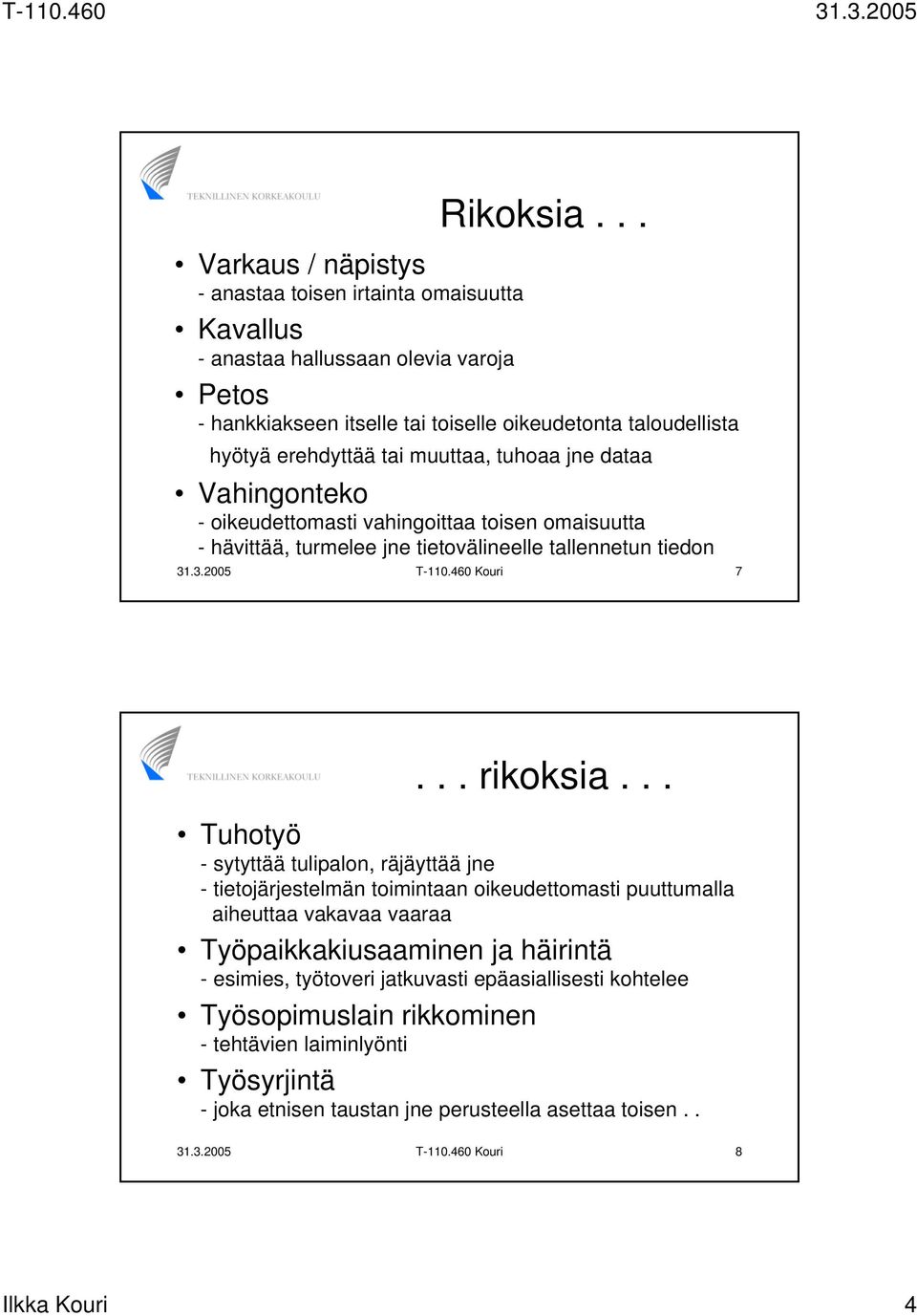 hävittää, turmelee jne tietovälineelle tallennetun tiedon 31.3.2005 T-110.460 Kouri 7... rikoksia.