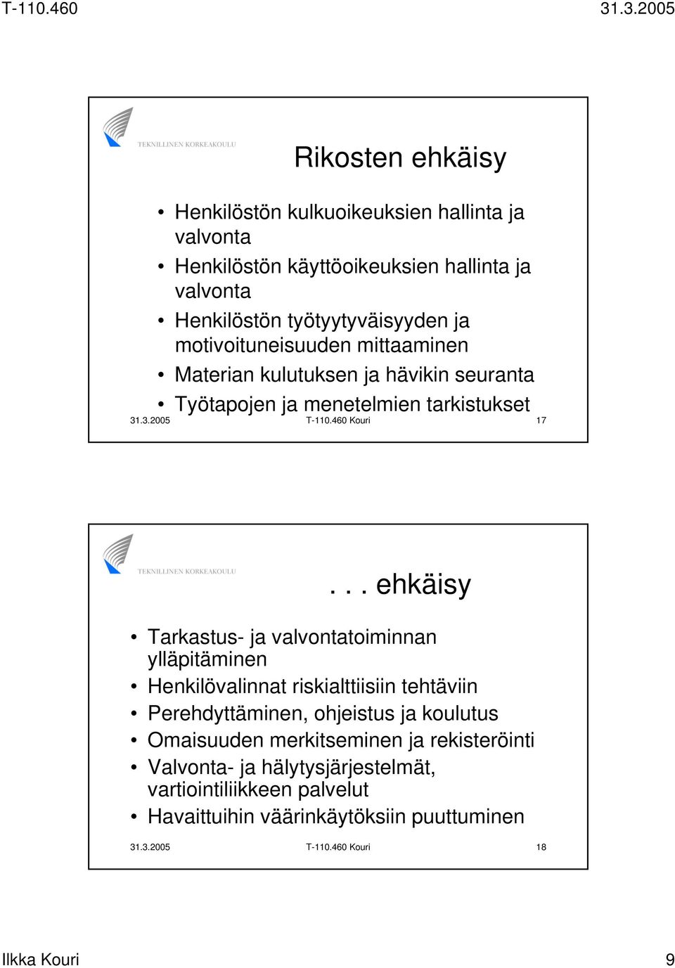 .. ehkäisy Tarkastus- ja valvontatoiminnan ylläpitäminen Henkilövalinnat riskialttiisiin tehtäviin Perehdyttäminen, ohjeistus ja koulutus Omaisuuden