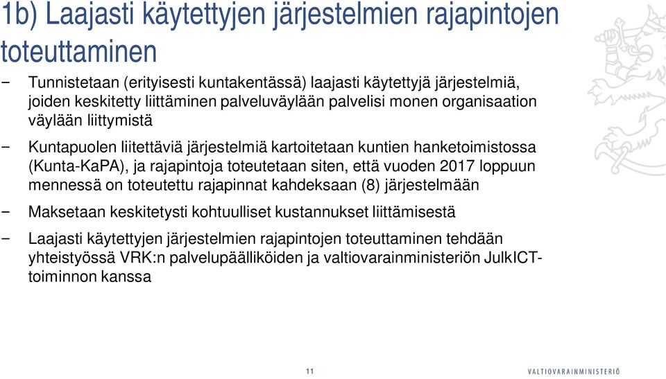 ja rajapintoja toteutetaan siten, että vuoden 2017 loppuun mennessä on toteutettu rajapinnat kahdeksaan (8) järjestelmään Maksetaan keskitetysti kohtuulliset