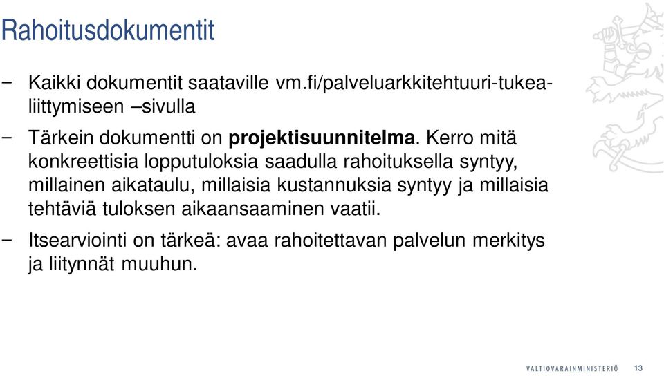 Kerro mitä konkreettisia lopputuloksia saadulla rahoituksella syntyy, millainen aikataulu, millaisia