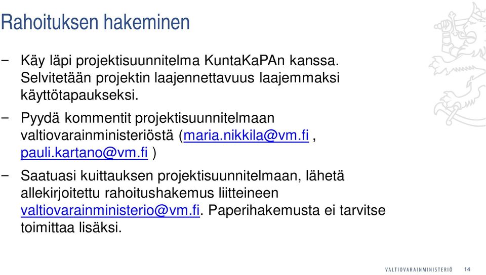 Pyydä kommentit projektisuunnitelmaan valtiovarainministeriöstä (maria.nikkila@vm.fi, pauli.kartano@vm.