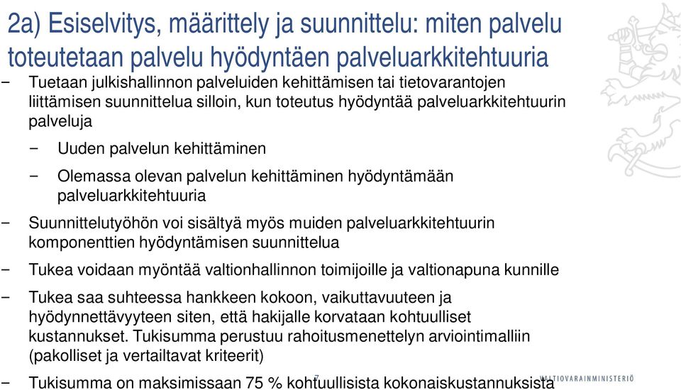 sisältyä myös muiden palveluarkkitehtuurin komponenttien hyödyntämisen suunnittelua Tukea voidaan myöntää valtionhallinnon toimijoille ja valtionapuna kunnille Tukea saa suhteessa hankkeen kokoon,