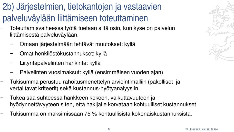 Omaan järjestelmään tehtävät muutokset: kyllä Omat henkilöstökustannukset: kyllä Liityntäpalvelinten hankinta: kyllä Palvelinten vuosimaksut: kyllä (ensimmäisen vuoden