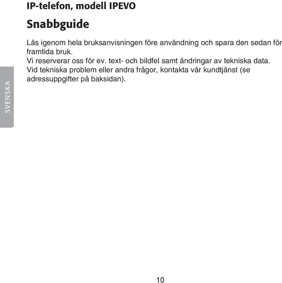 Vi reserverar oss för ev. text- och bildfel samt ändringar av tekniska data.