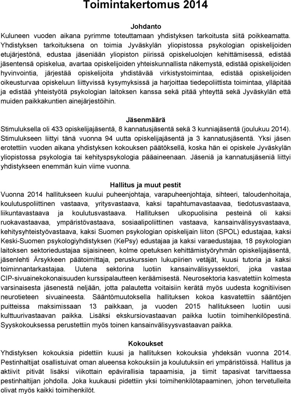 opiskelua, avartaa opiskelijoiden yhteiskunnallista näkemystä, edistää opiskelijoiden hyvinvointia, järjestää opiskelijoita yhdistävää virkistystoimintaa, edistää opiskelijoiden oikeusturvaa