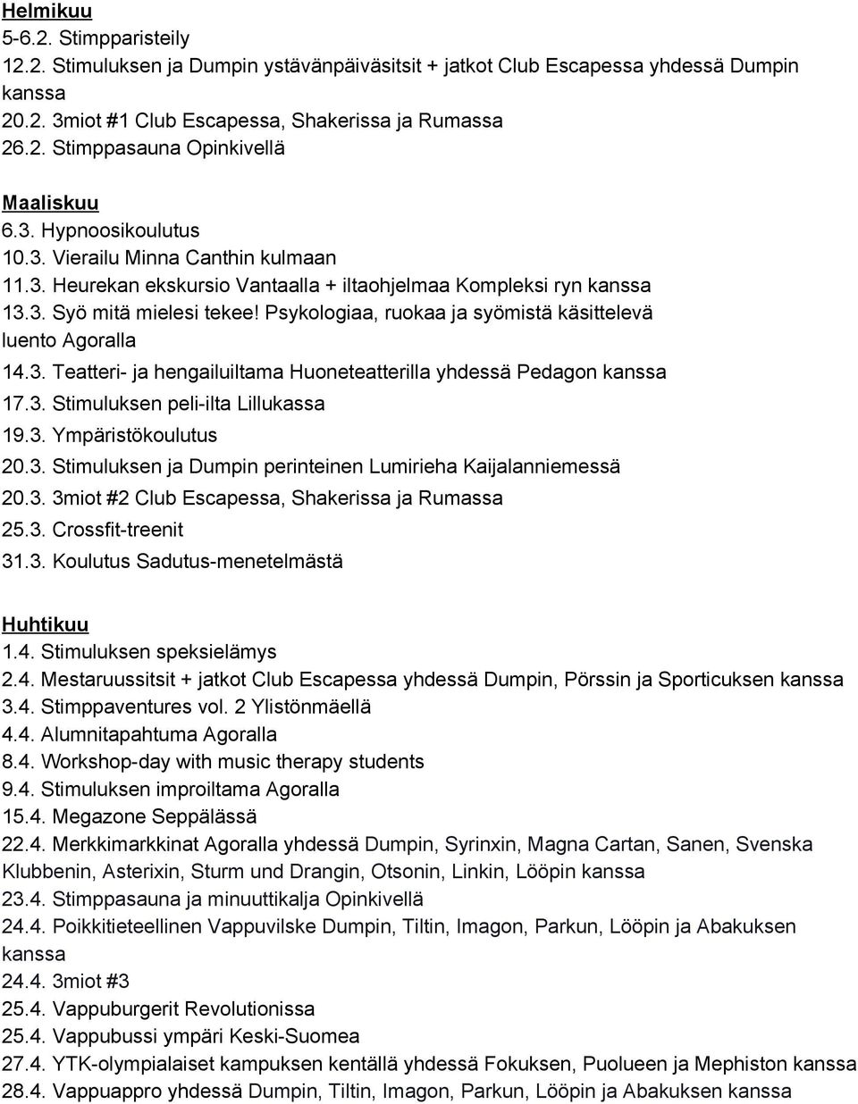 Psykologiaa, ruokaa ja syömistä käsittelevä luento Agoralla 14.3. Teatteri ja hengailuiltama Huoneteatterilla yhdessä Pedagon kanssa 17.3. Stimuluksen peli ilta Lillukassa 19.3. Ympäristökoulutus 20.