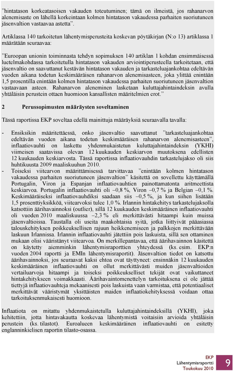 Artiklassa 140 tarkoitetun lähentymisperusteita koskevan pöytäkirjan (N:o 13) artiklassa 1 määrätään seuraavaa: Euroopan unionin toiminnasta tehdyn sopimuksen 140 artiklan 1 kohdan ensimmäisessä