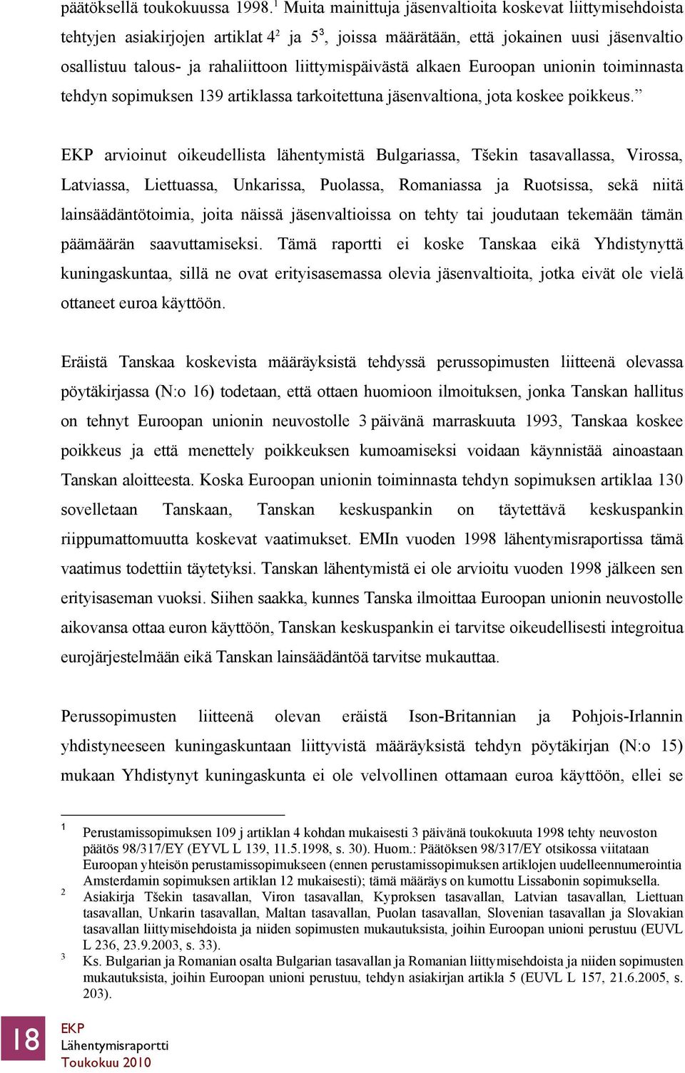 liittymispäivästä alkaen Euroopan unionin toiminnasta tehdyn sopimuksen 139 artiklassa tarkoitettuna jäsenvaltiona, jota koskee poikkeus.