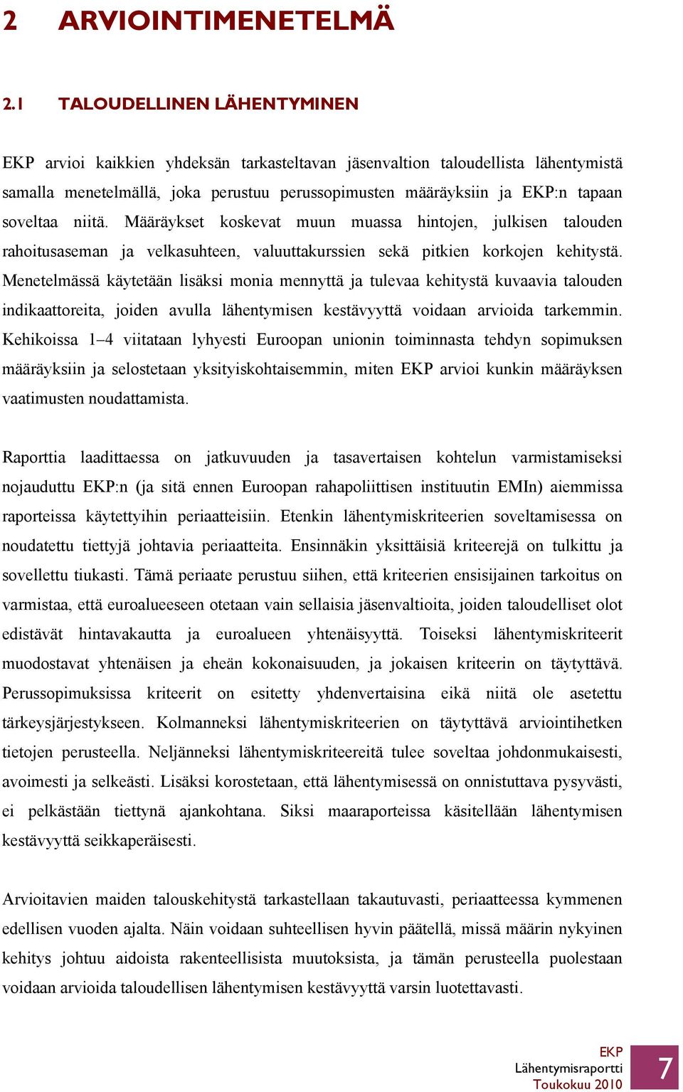 niitä. Määräykset koskevat muun muassa hintojen, julkisen talouden rahoitusaseman ja velkasuhteen, valuuttakurssien sekä pitkien korkojen kehitystä.