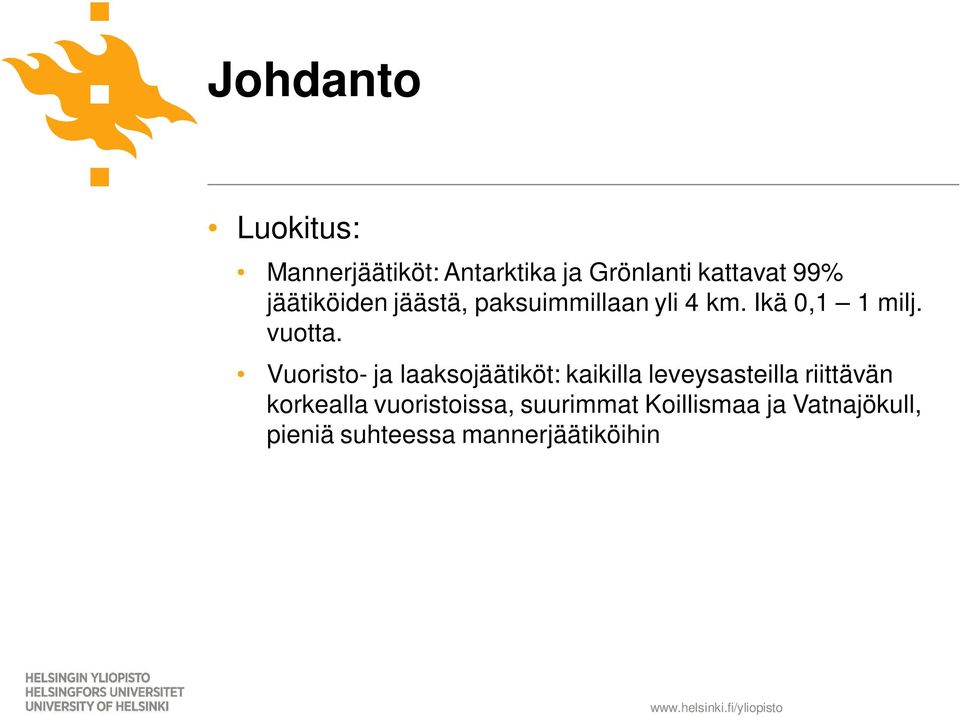 Vuoristo- ja laaksojäätiköt: kaikilla leveysasteilla riittävän korkealla