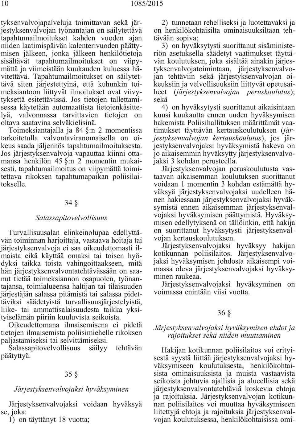 Tapahtumailmoitukset on säilytettävä siten järjestettyinä, että kuhunkin toimeksiantoon liittyvät ilmoitukset ovat viivytyksettä esitettävissä.