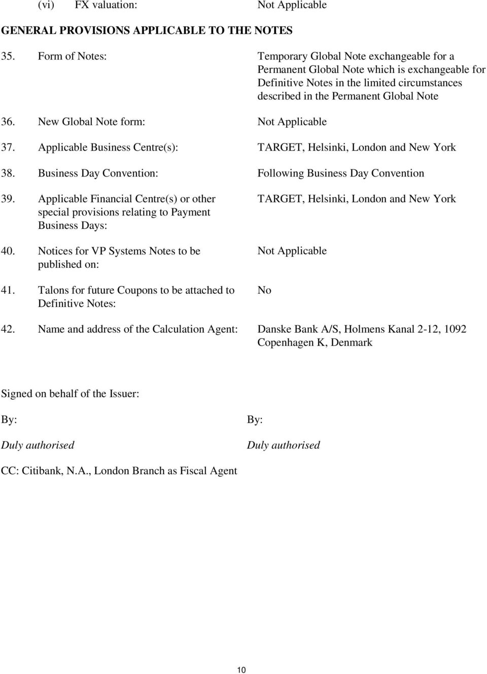 New Global Note form: 37. Applicable Business Centre(s): TARGET, Helsinki, London and New York 38. Business Day Convention: Following Business Day Convention 39.