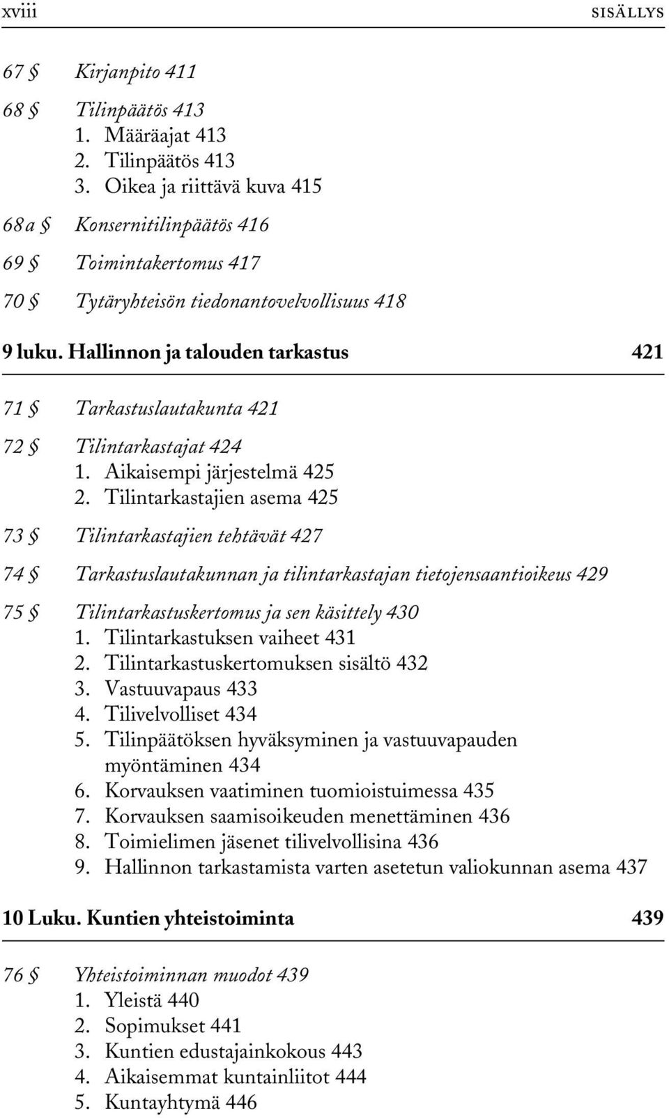 Hallinnon ja talouden tarkastus 421 71 Tarkastuslautakunta 421 72 Tilintarkastajat 424 1. Aikaisempi järjestelmä 425 2.