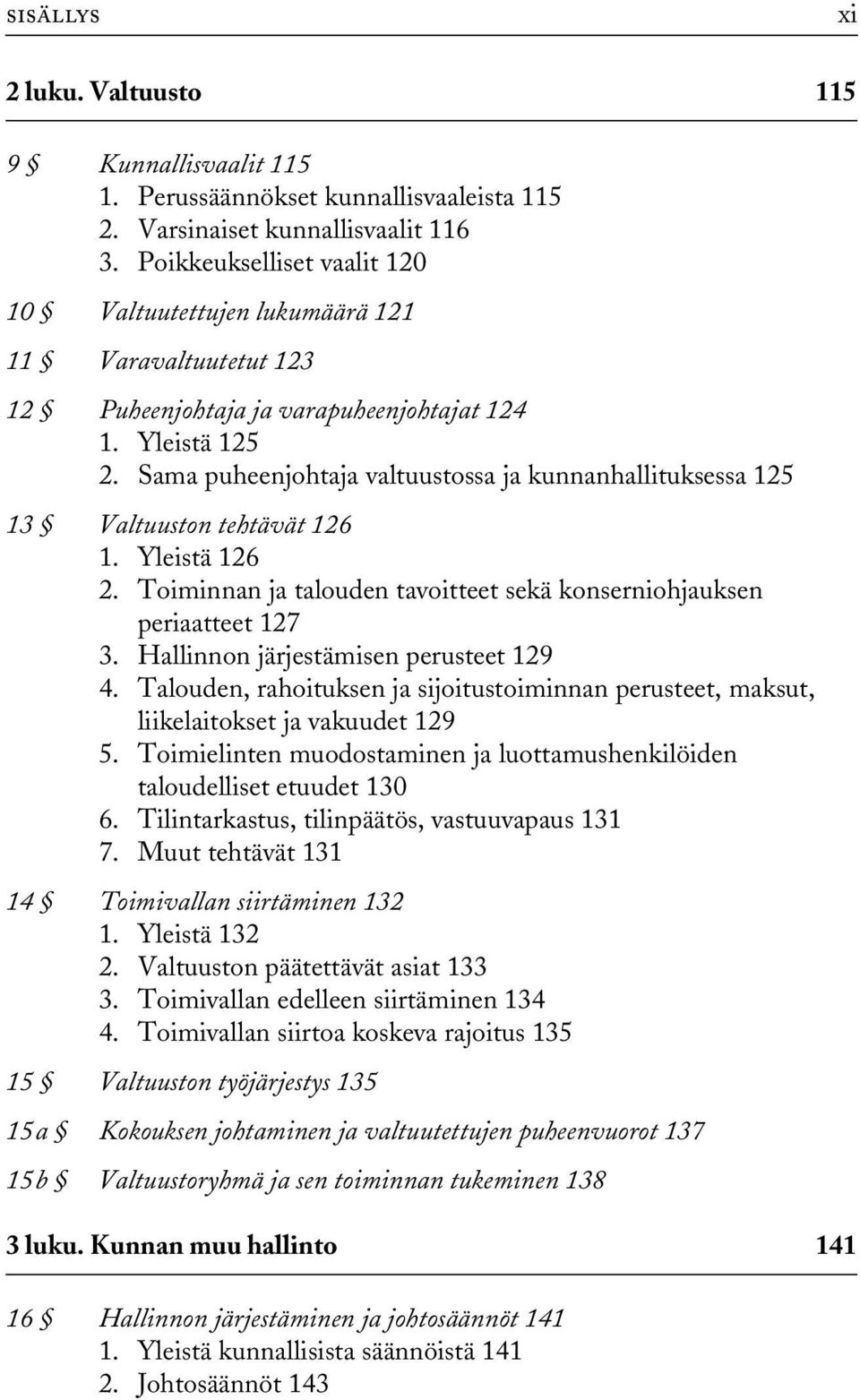 Sama puheenjohtaja valtuustossa ja kunnanhallituksessa 125 13 Valtuuston tehtävät 126 1. Yleistä 126 2. Toiminnan ja talouden tavoitteet sekä konserniohjauksen periaatteet 127 3.