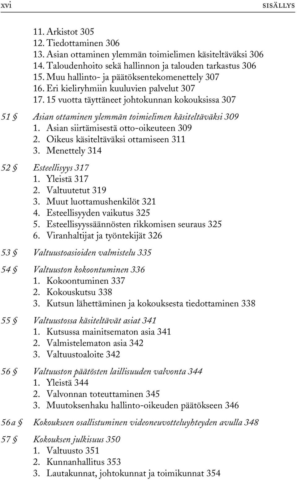15 vuotta täyttäneet johtokunnan kokouksissa 307 51 Asian ottaminen ylemmän toimielimen käsiteltäväksi 309 1. Asian siirtämisestä otto-oikeuteen 309 2. Oikeus käsiteltäväksi ottamiseen 311 3.