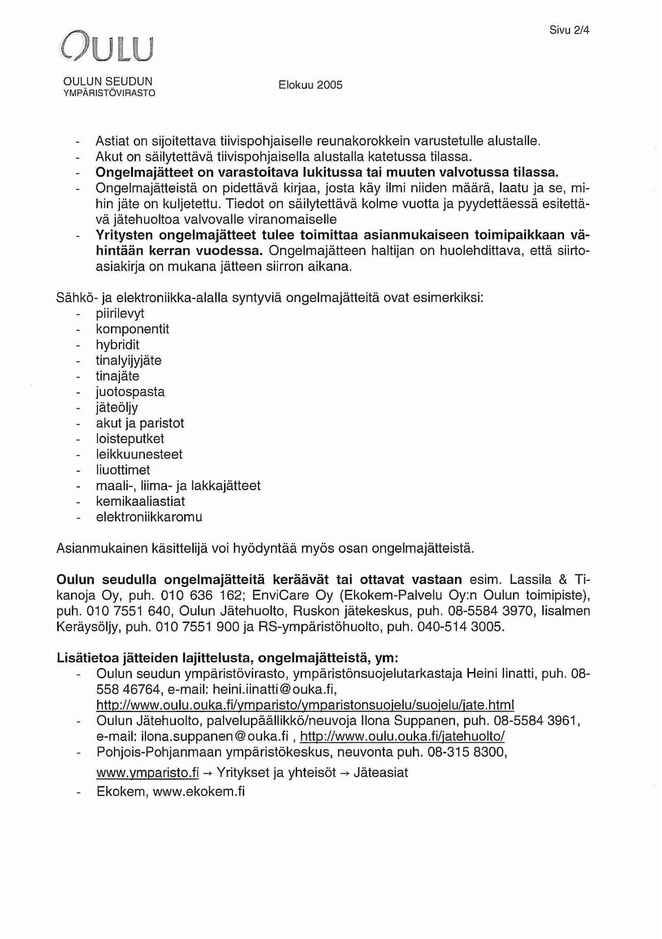 Ongelmajätteistä on pidettävä kirjaa, josta käy ilmi niiden määrä, laatu ja se, mihin jäte on kuljetettu.