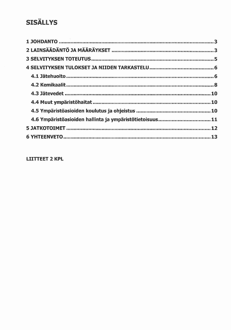 3 Jätevedet 10 4.4 Muut ympäristöhaitat 10 4.