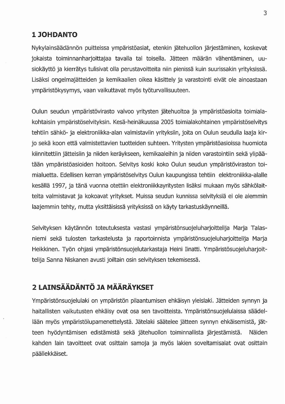 Lisäksi ongelmajätteiden ja kemikaalien oikea käsittely ja varastointi eivät ole ainoastaan ympäristökysymys, vaan vaikuttavat myös työturvallisuuteen.