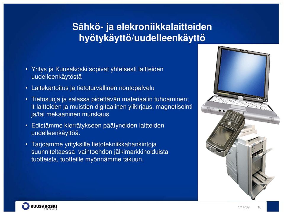 digitaalinen ylikirjaus, magnetisointi ja/tai mekaaninen murskaus Edistämme kierrätykseen päätyneiden laitteiden uudelleenkäyttöä.