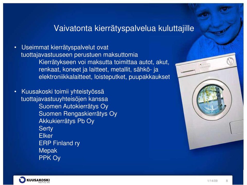 ja elektroniikkalaitteet, loisteputket, puupakkaukset Kuusakoski toimii yhteistyössä tuottajavastuuyhteisöjen