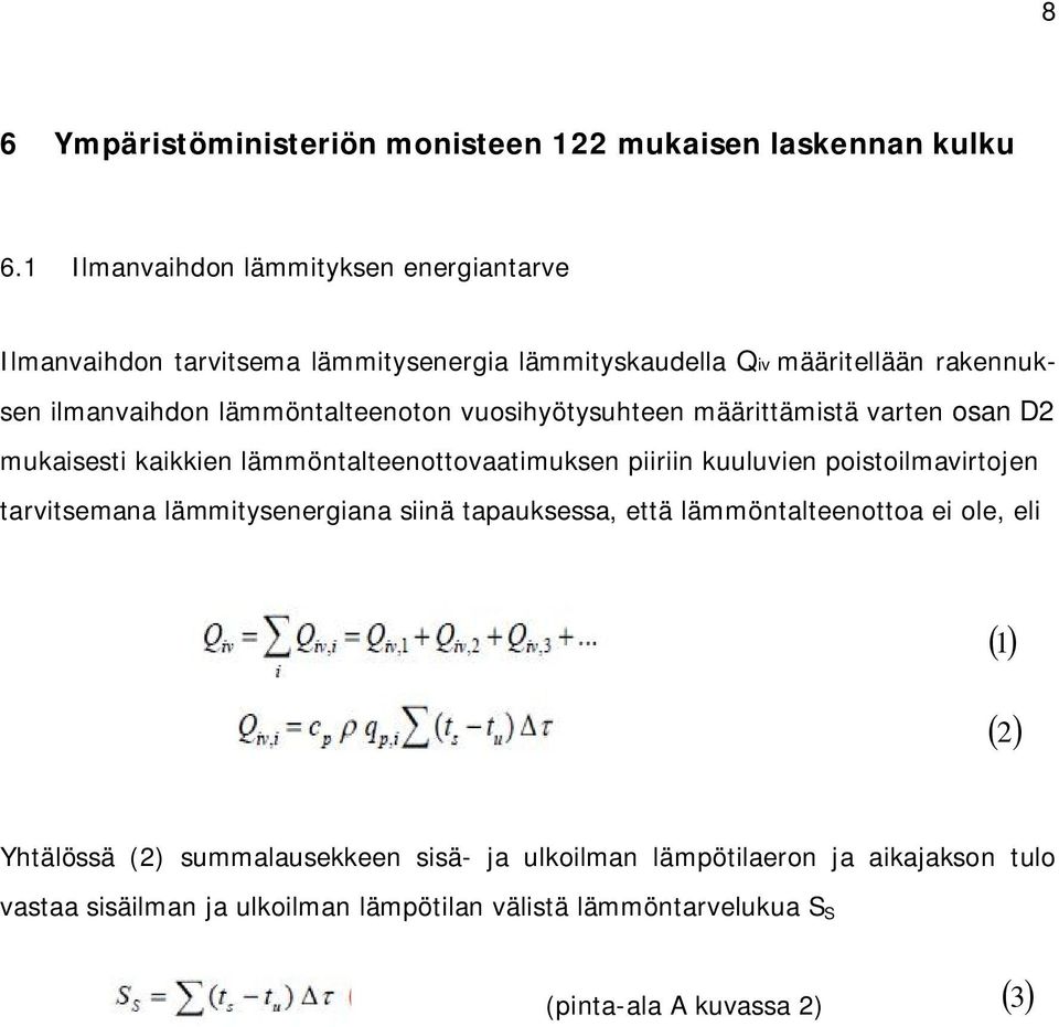 lämmöntalteenoton vuosihyötysuhteen määrittämistä varten osan D2 mukaisesti kaikkien lämmöntalteenottovaatimuksen piiriin kuuluvien poistoilmavirtojen