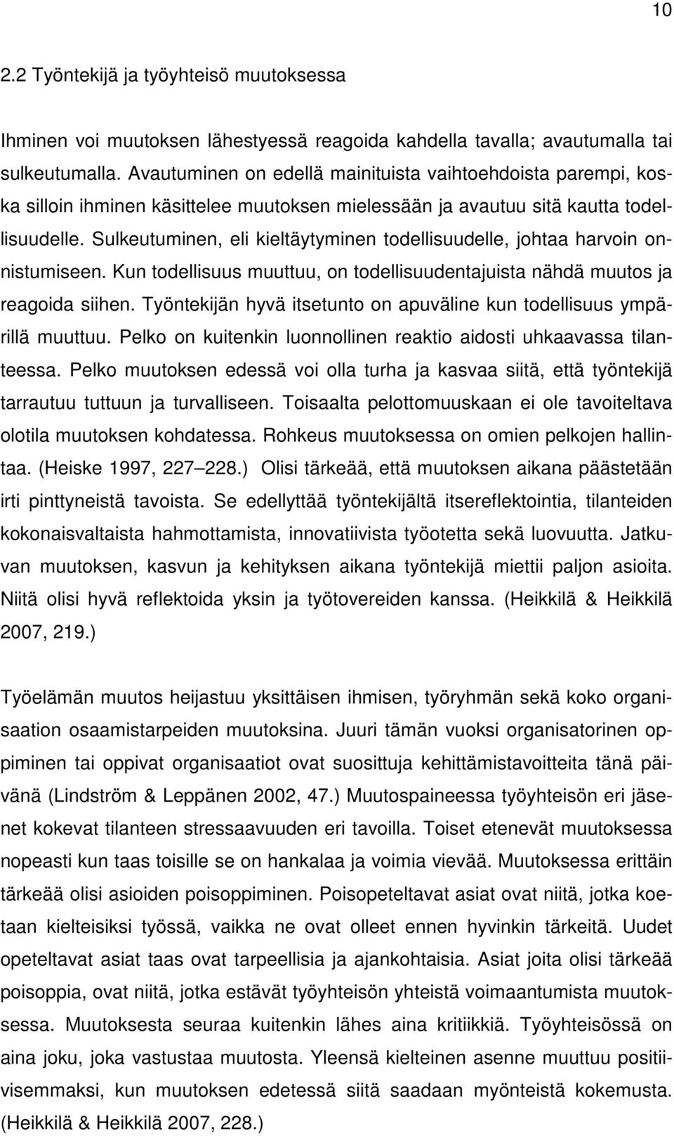 Sulkeutuminen, eli kieltäytyminen todellisuudelle, johtaa harvoin onnistumiseen. Kun todellisuus muuttuu, on todellisuudentajuista nähdä muutos ja reagoida siihen.