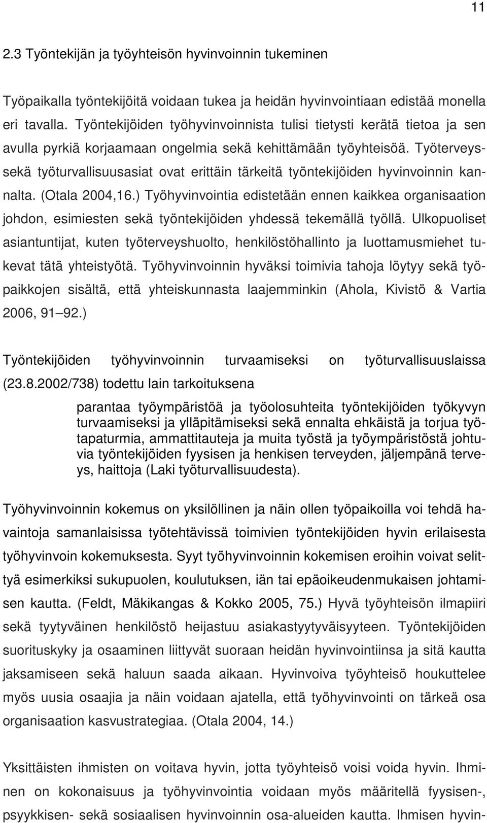 Työterveyssekä työturvallisuusasiat ovat erittäin tärkeitä työntekijöiden hyvinvoinnin kannalta. (Otala 2004,16.