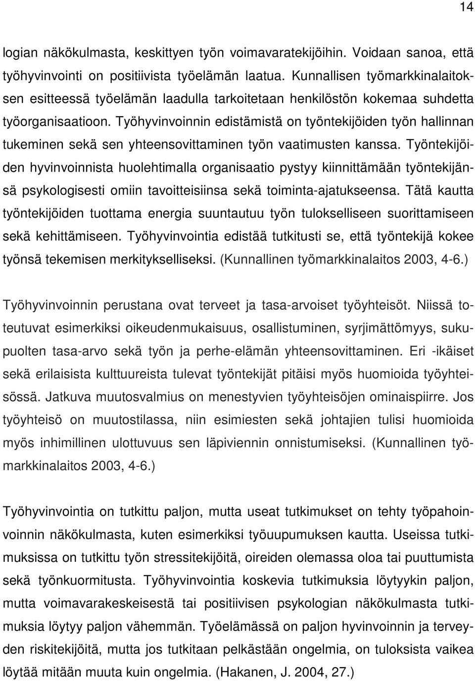 Työhyvinvoinnin edistämistä on työntekijöiden työn hallinnan tukeminen sekä sen yhteensovittaminen työn vaatimusten kanssa.