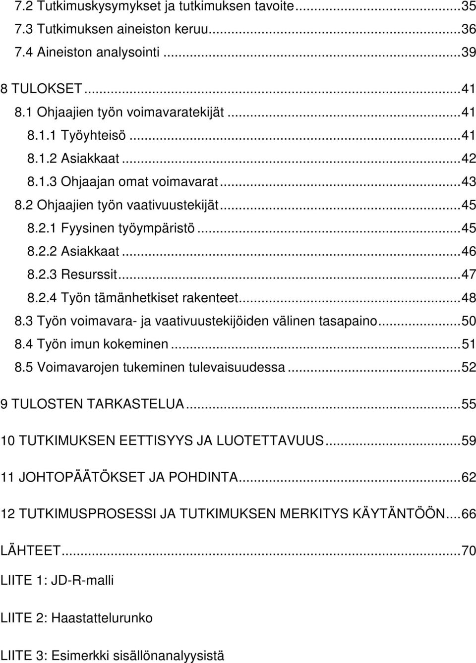 .. 48 8.3 Työn voimavara- ja vaativuustekijöiden välinen tasapaino... 50 8.4 Työn imun kokeminen... 51 8.5 Voimavarojen tukeminen tulevaisuudessa... 52 9 TULOSTEN TARKASTELUA.