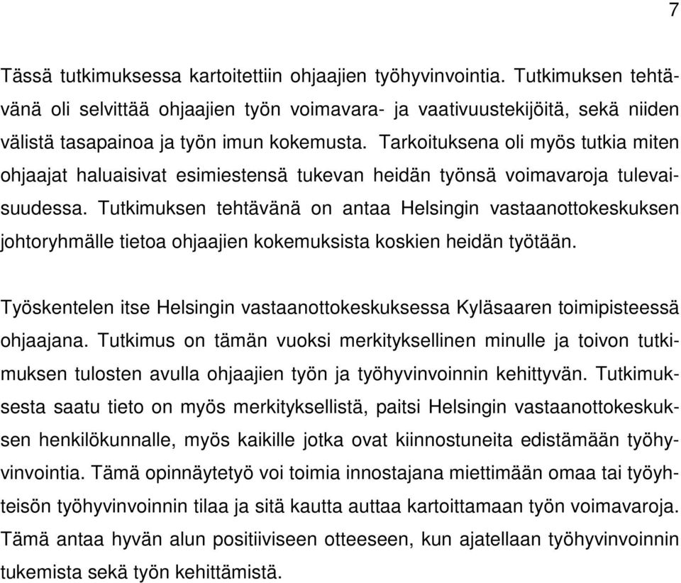 Tarkoituksena oli myös tutkia miten ohjaajat haluaisivat esimiestensä tukevan heidän työnsä voimavaroja tulevaisuudessa.