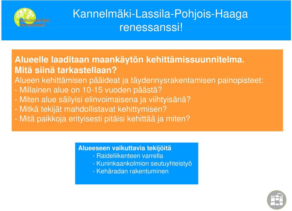 - Miten alue säilyisi elinvoimaisena ja viihtyisänä? - Mitkä tekijät mahdollistavat kehittymisen?