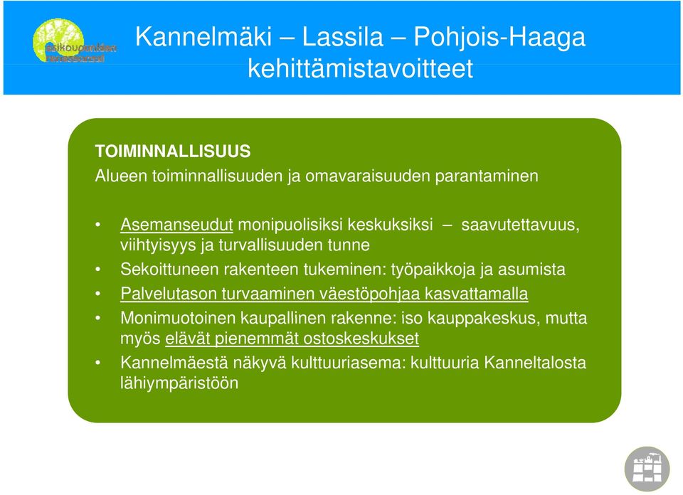 rakenteen tukeminen: työpaikkoja ja asumista Palvelutason turvaaminen väestöpohjaa kasvattamalla Monimuotoinen kaupallinen